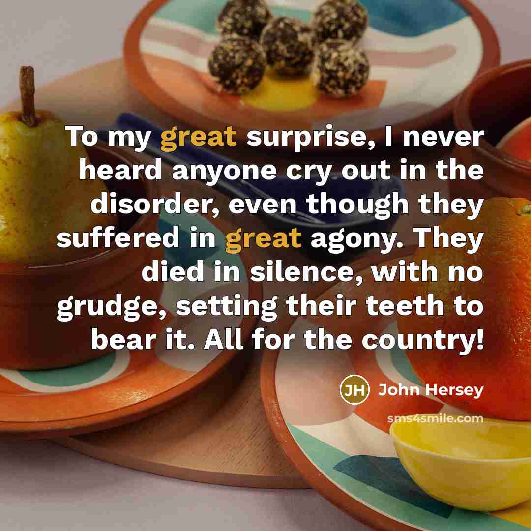 “To my great surprise, I never heard anyone cry out…” quote by John Hersey