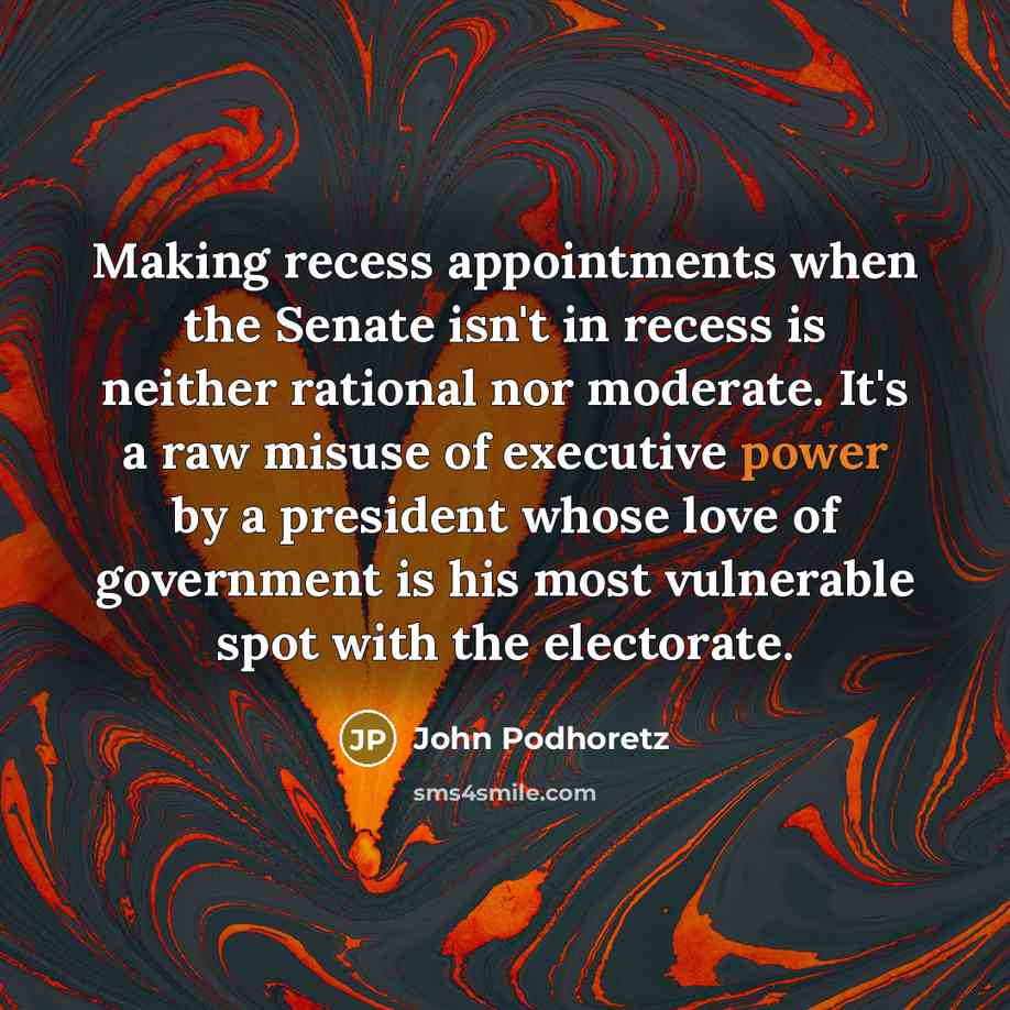 “Making recess appointments when the Senate isn't in recess is…” quote by John Podhoretz