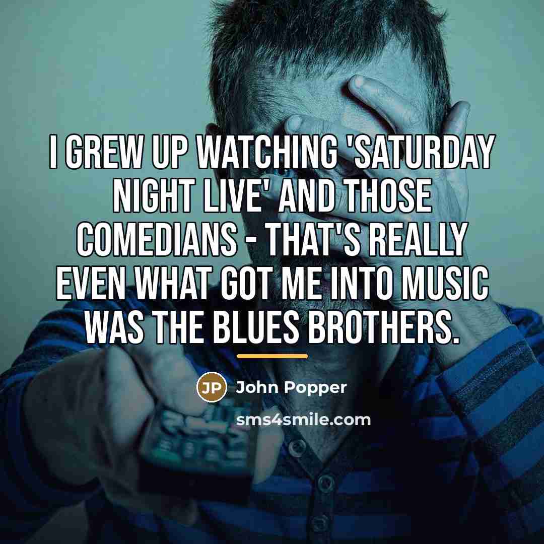 “I grew up watching 'Saturday Night Live' and those comedians…” quote by John Popper