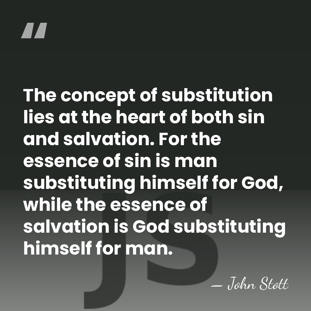 The concept of substitution lies at the heart of both sin and&hellip; - John Stott