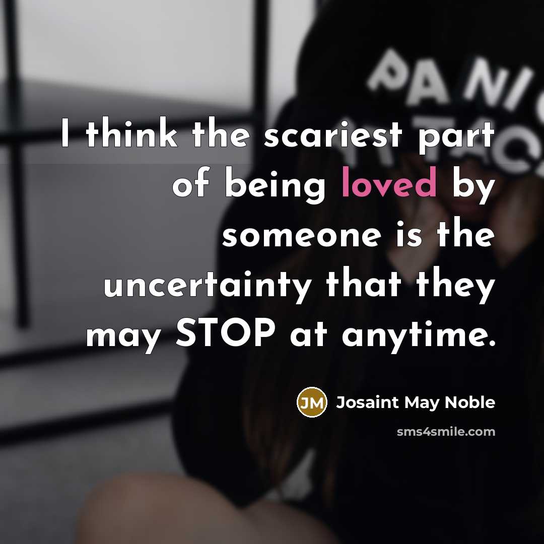 “I think the scariest part of being loved by someone…” quote by Josaint May Noble