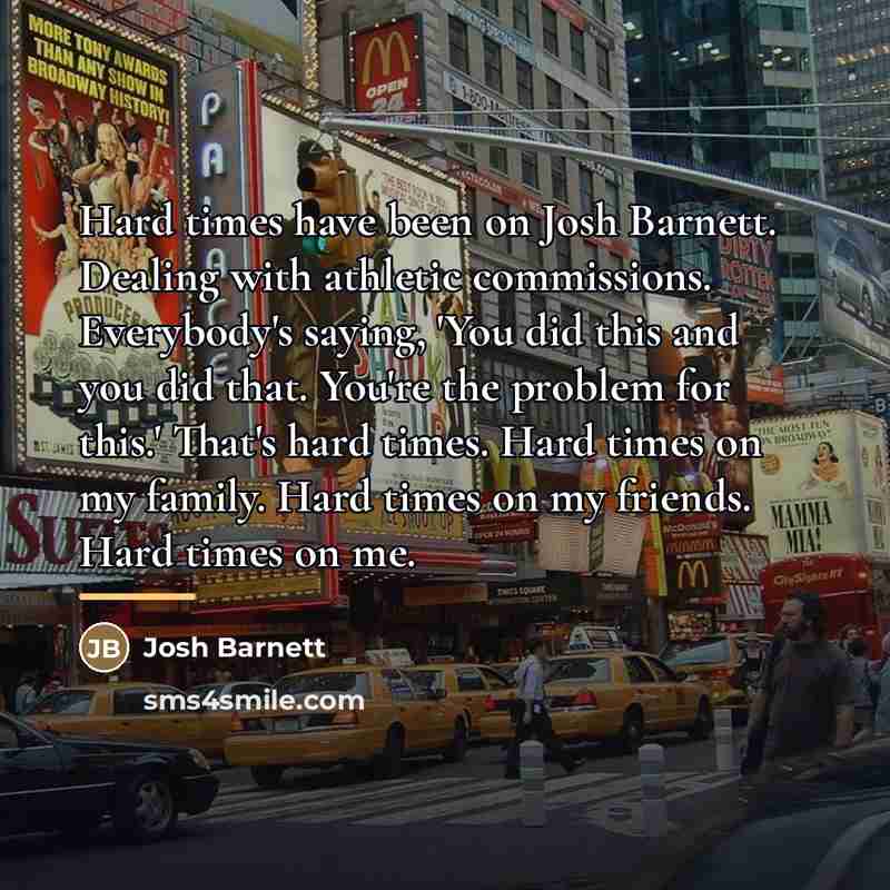 “Hard times have been on Josh Barnett. Dealing with athletic…” quote by Josh Barnett