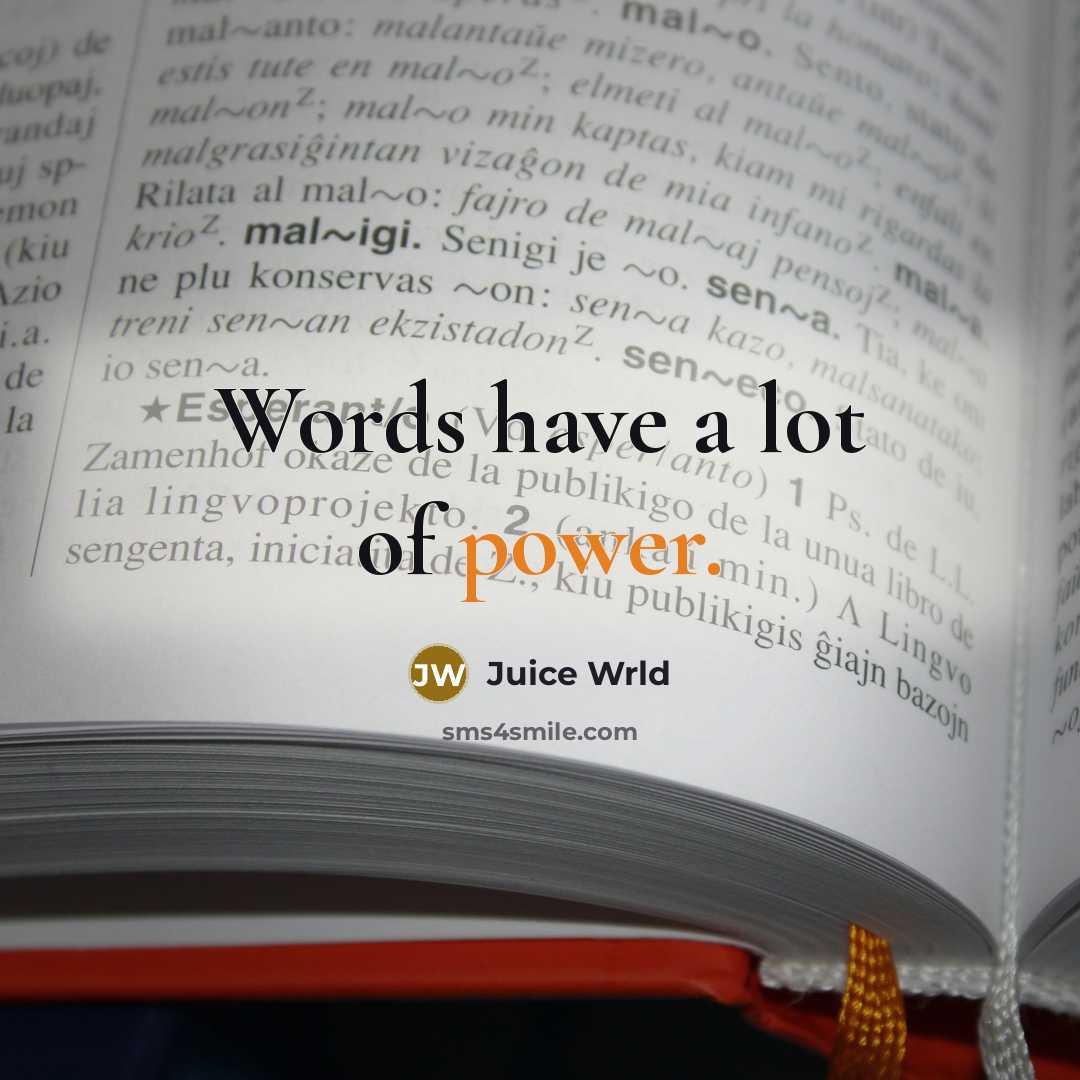 “Words have a lot of power.…” quote by Juice Wrld