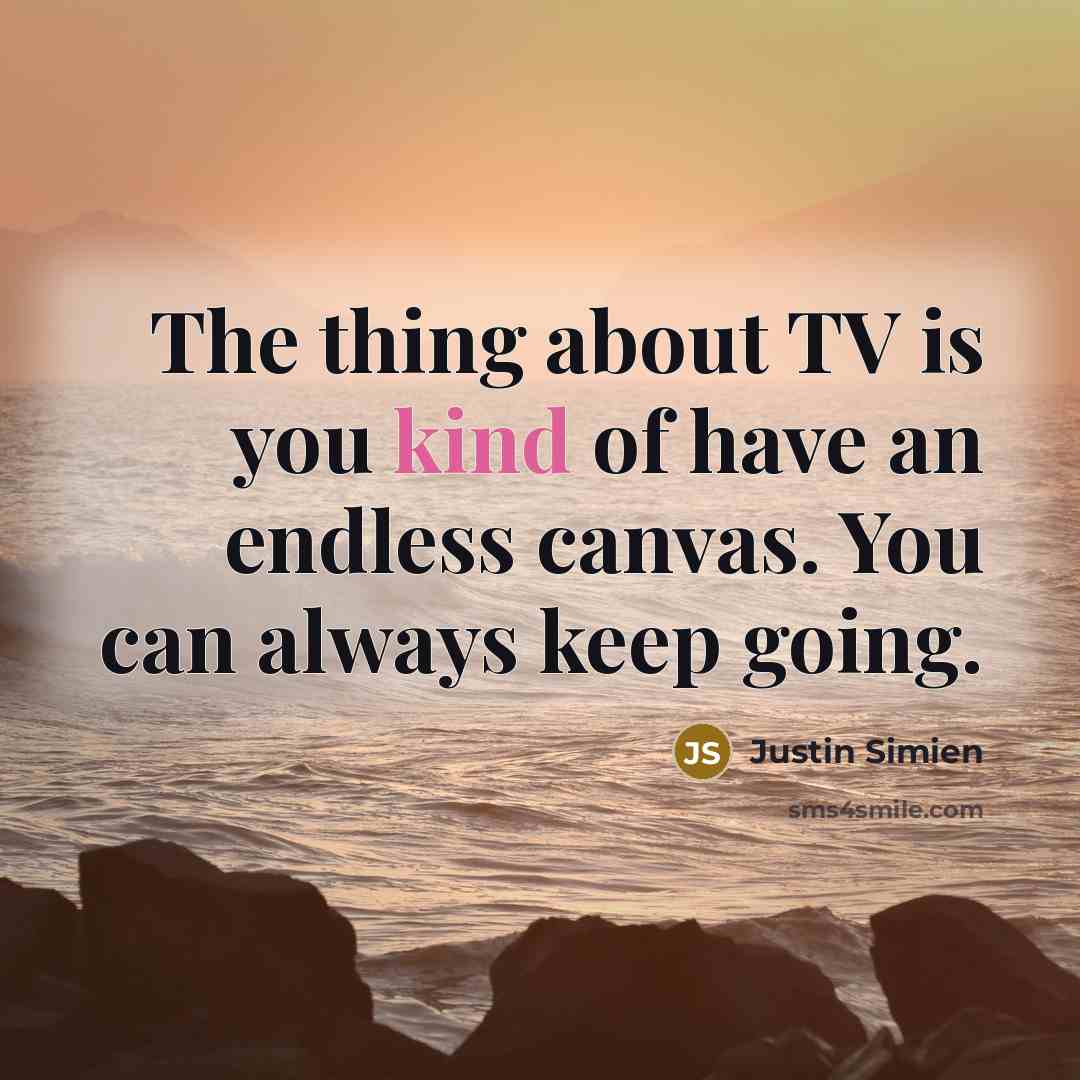 “The thing about TV is you kind of have an…” quote by Justin Simien