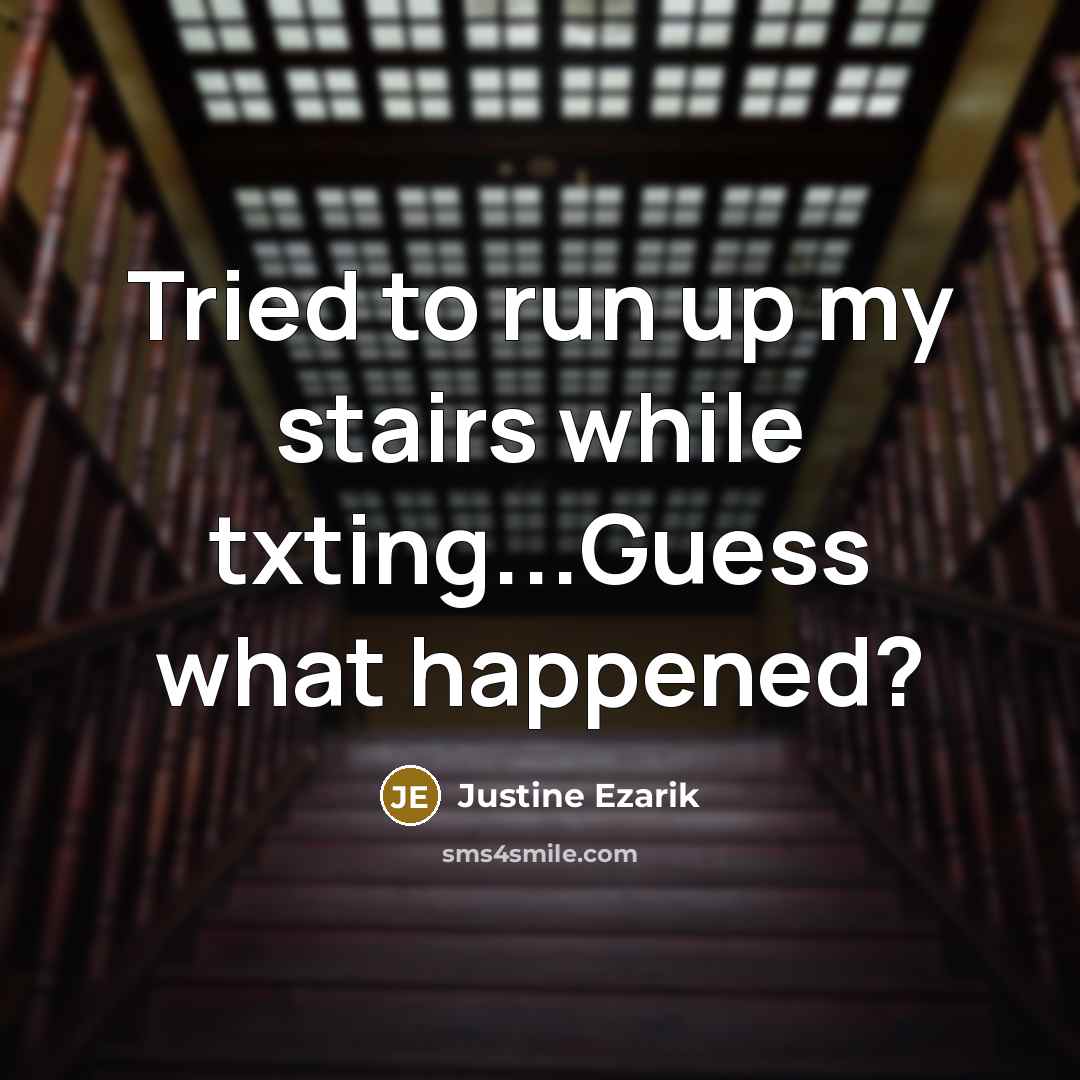 “Tried to run up my stairs while txting...Guess what happened?” quote by Justine Ezarik