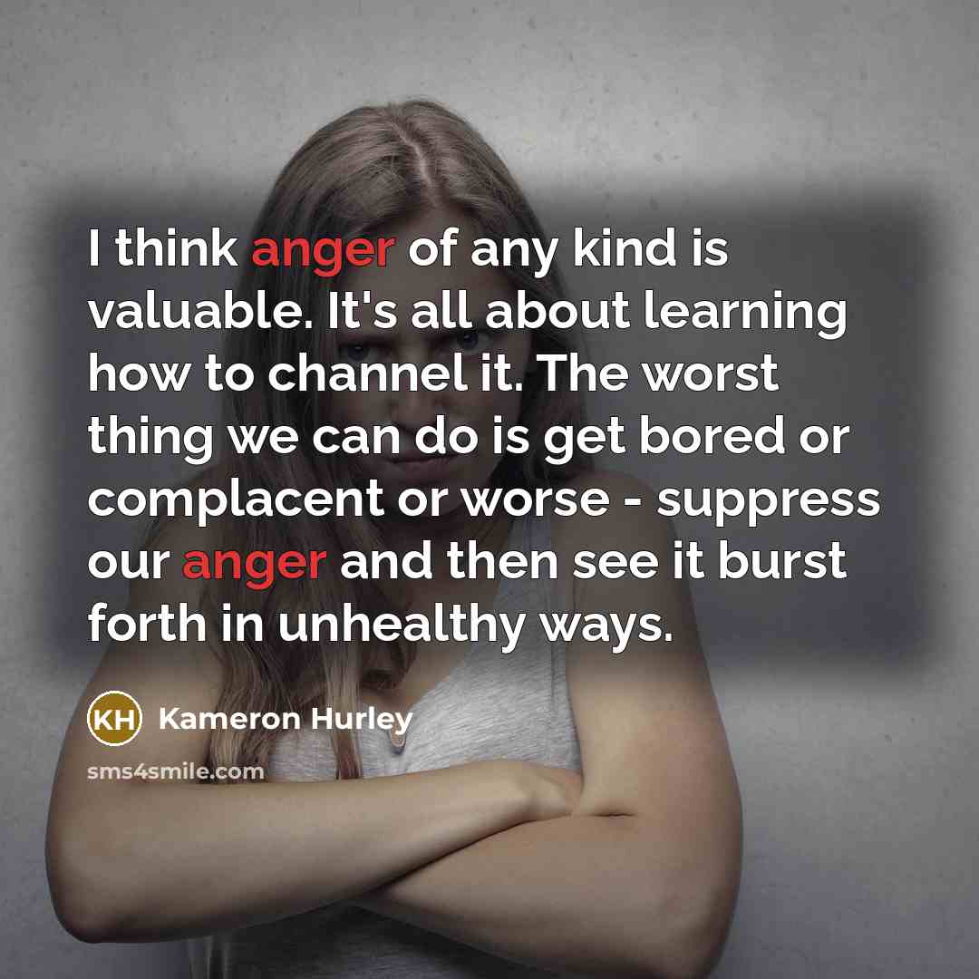 “I think anger of any kind is valuable. It's all…” quote by Kameron Hurley