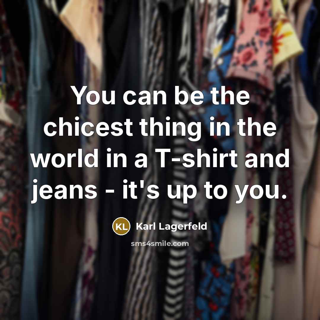 “You can be the chicest thing in the world in…” quote by Karl Lagerfeld