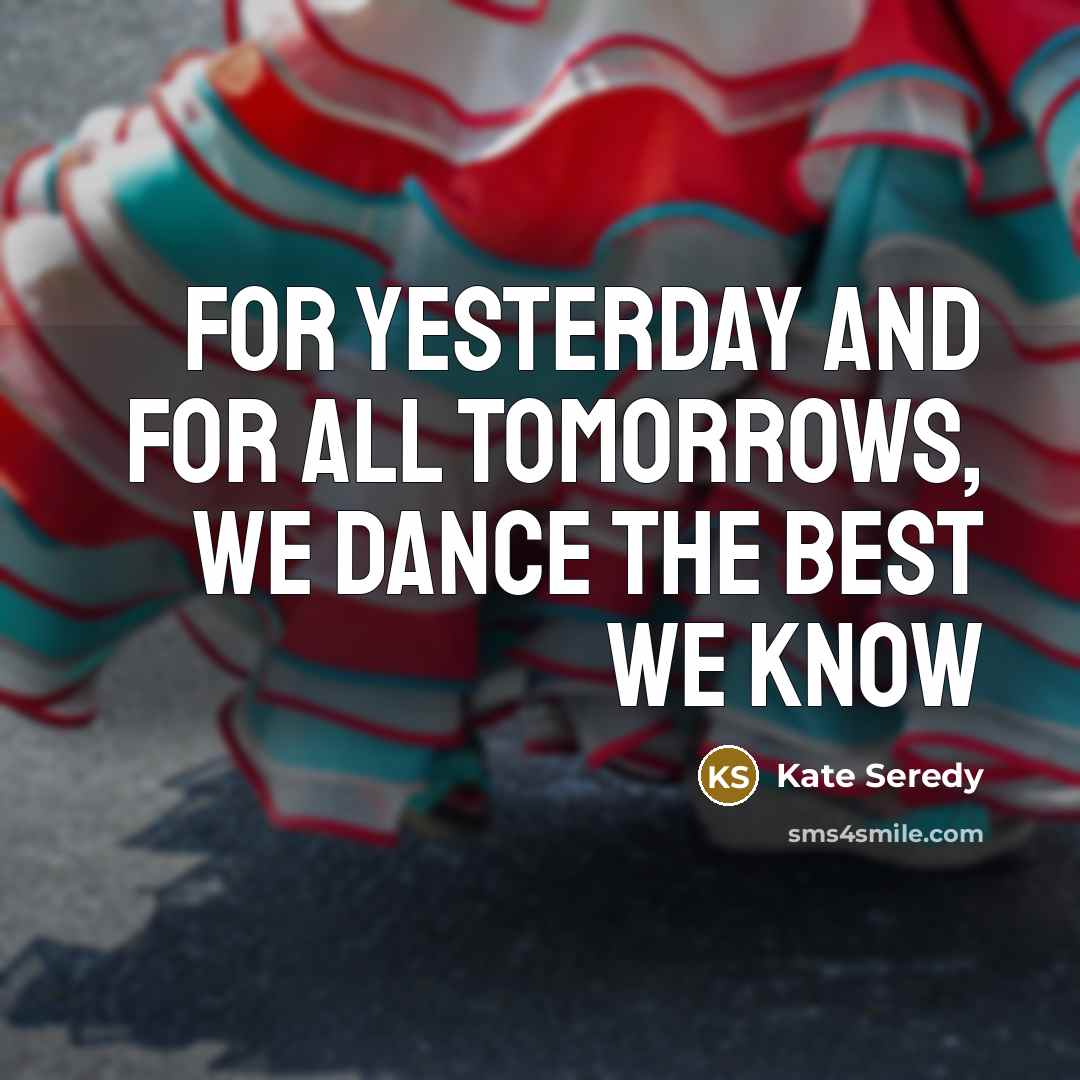 “For yesterday and for all tomorrows, we dance the best…” quote by Kate Seredy