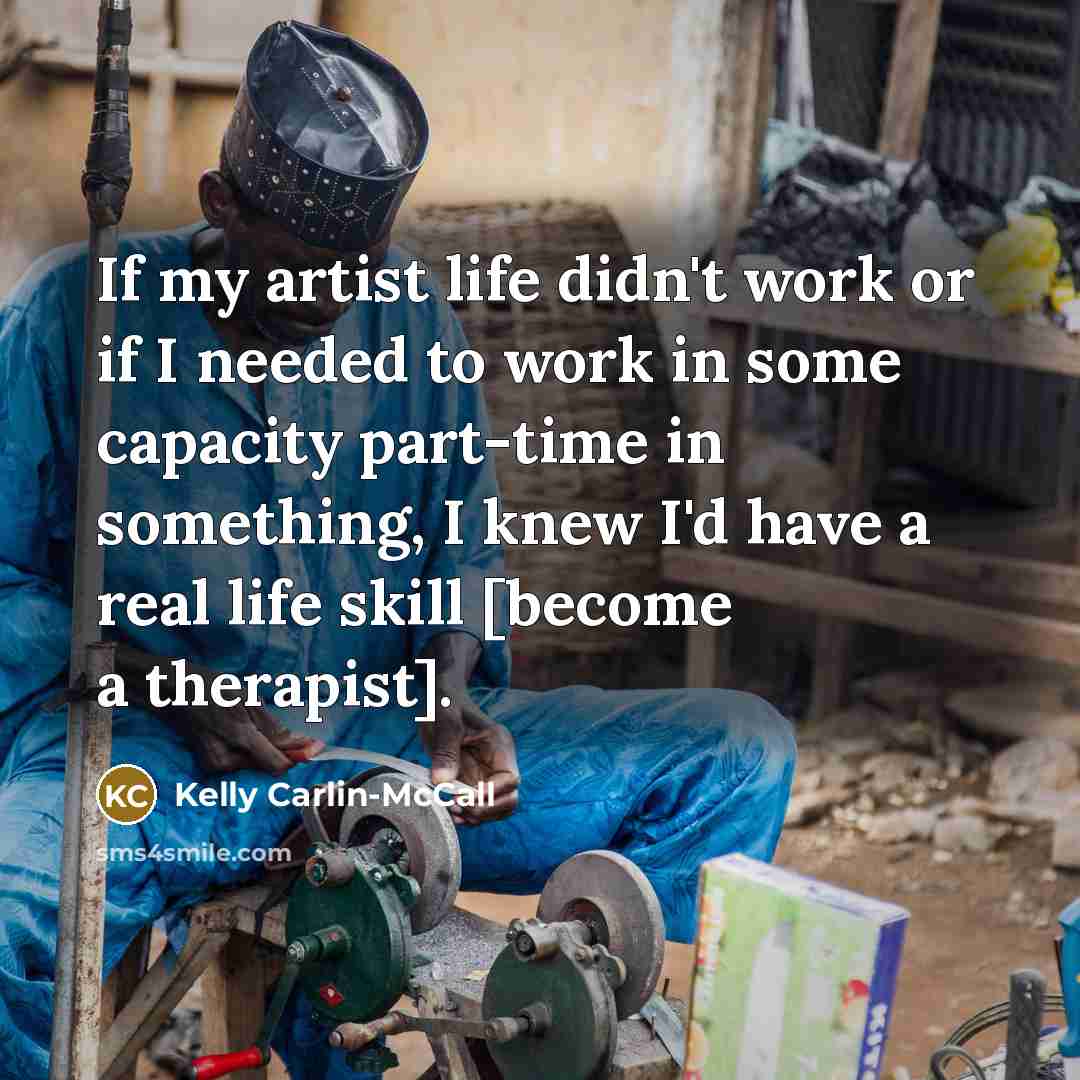 “If my artist life didn't work or if I needed…” quote by Kelly Carlin-McCall