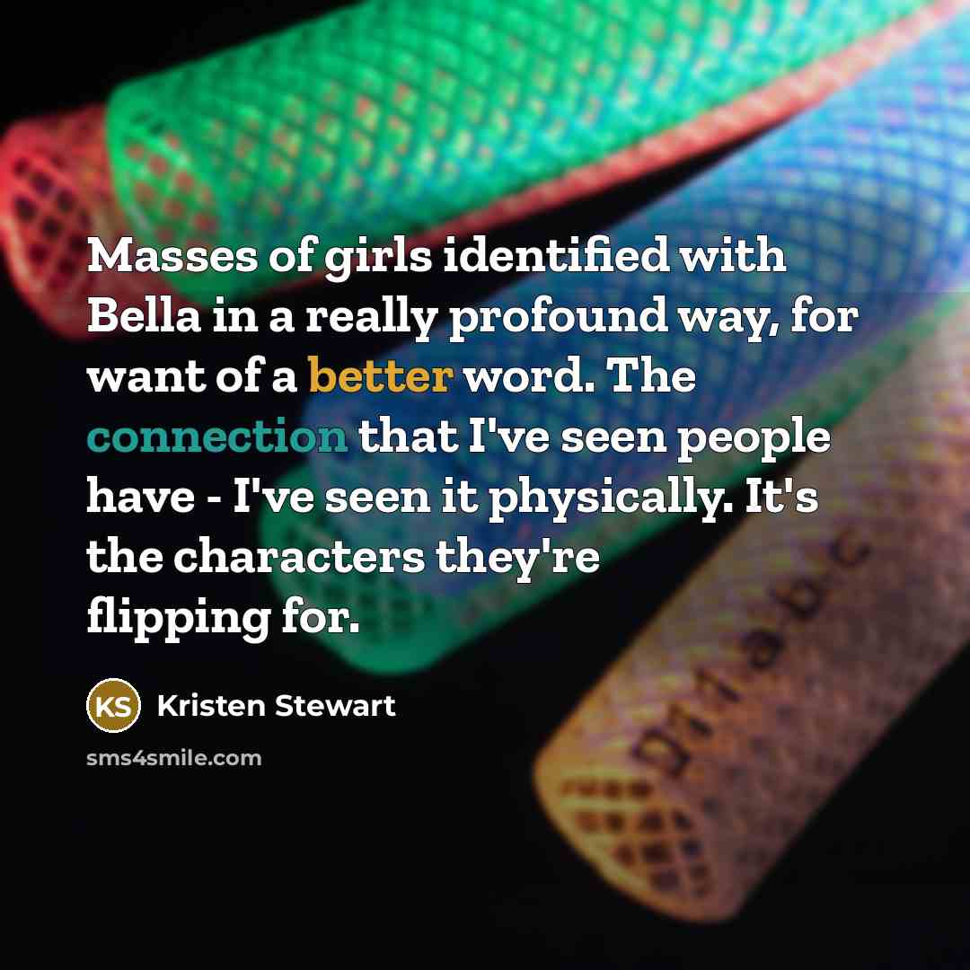 “Masses of girls identified with Bella in a really profound…” quote by Kristen Stewart