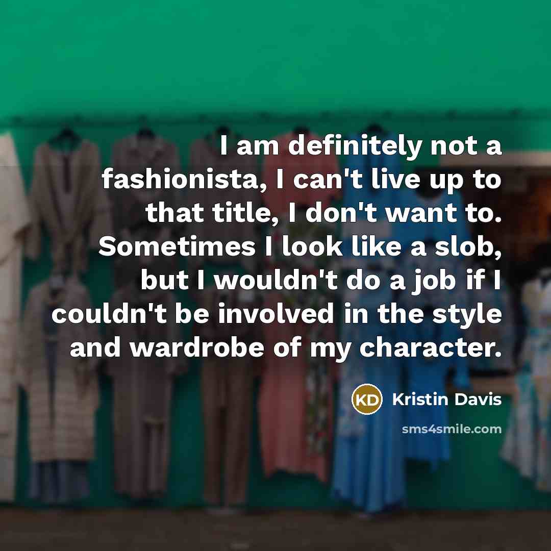 “I am definitely not a fashionista, I can't live up…” quote by Kristin Davis