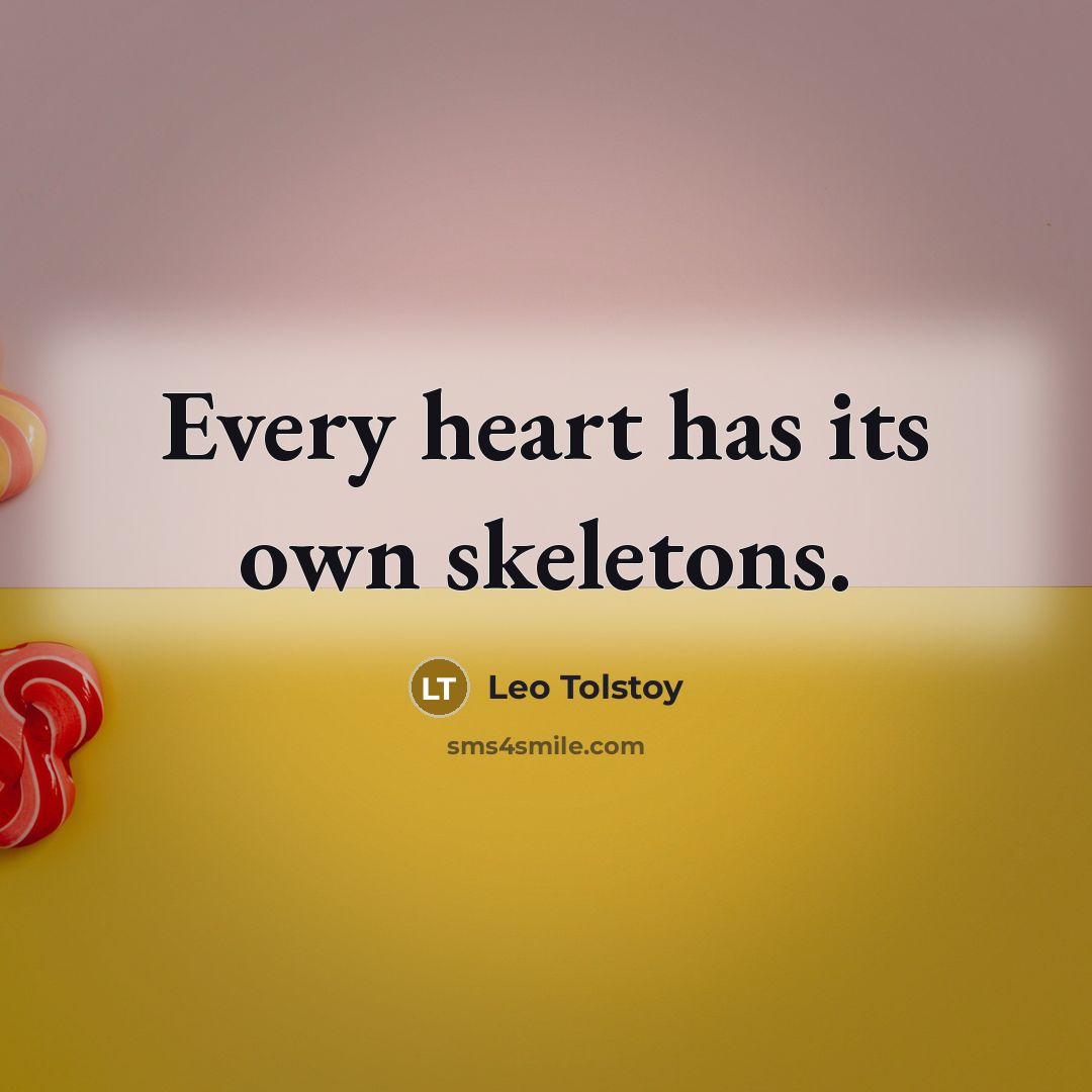“Every heart has its own skeletons.…” quote by Leo Tolstoy