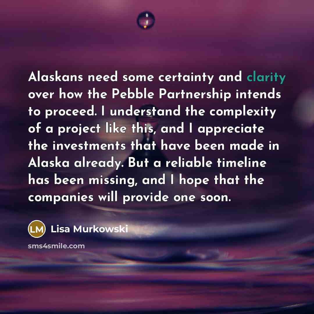 “Alaskans need some certainty and clarity over how the Pebble…” quote by Lisa Murkowski