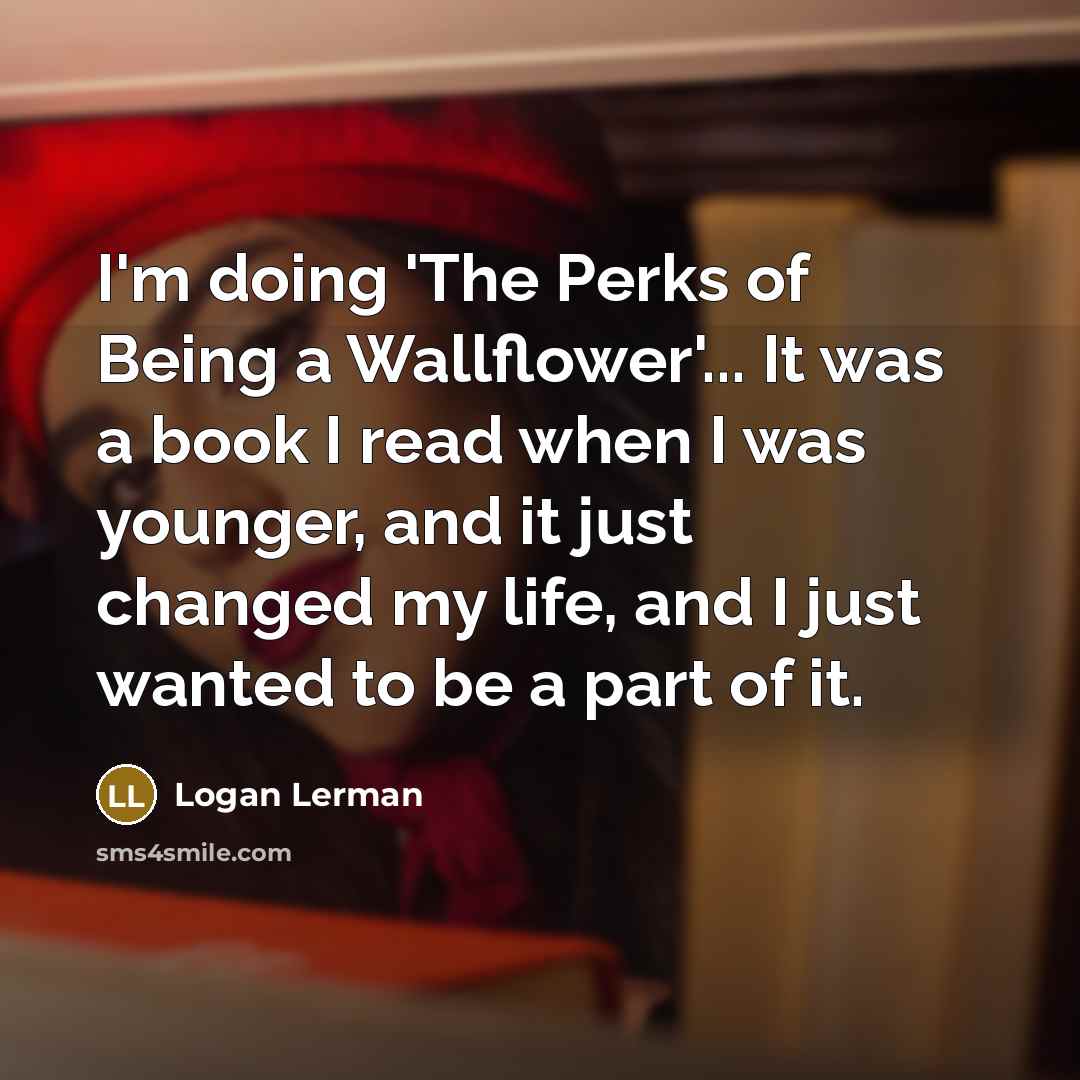 “I'm doing 'The Perks of Being a Wallflower'... It was…” quote by Logan Lerman