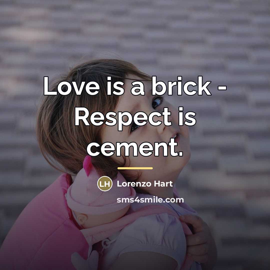“Love is a brick - Respect is cement.…” quote by Lorenzo Hart