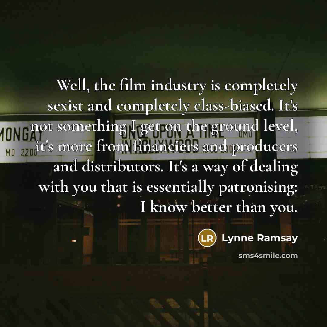 “Well, the film industry is completely sexist and completely class-biased.…” quote by Lynne Ramsay