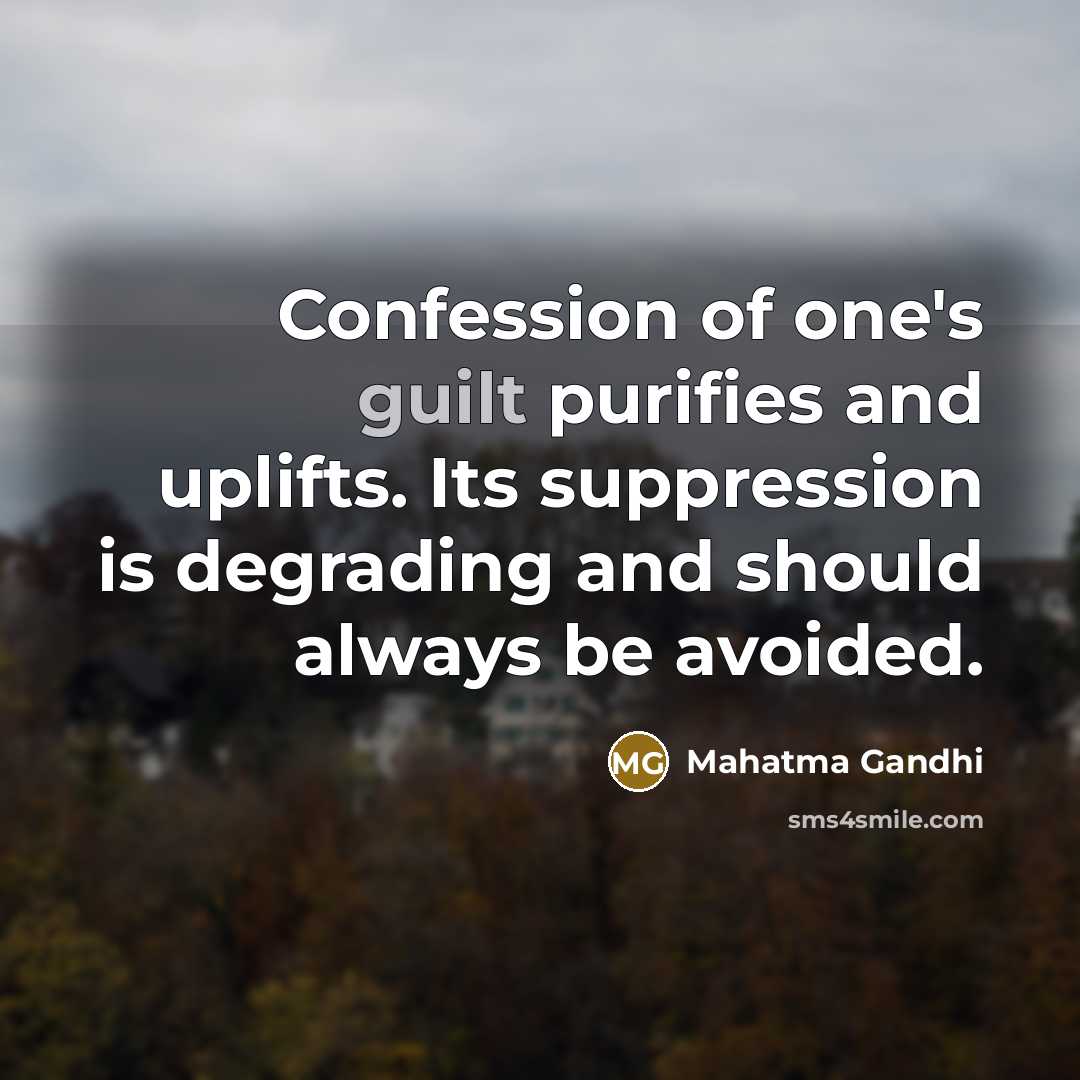 “Confession of one's guilt purifies and uplifts. Its suppression is…” quote by Mahatma Gandhi