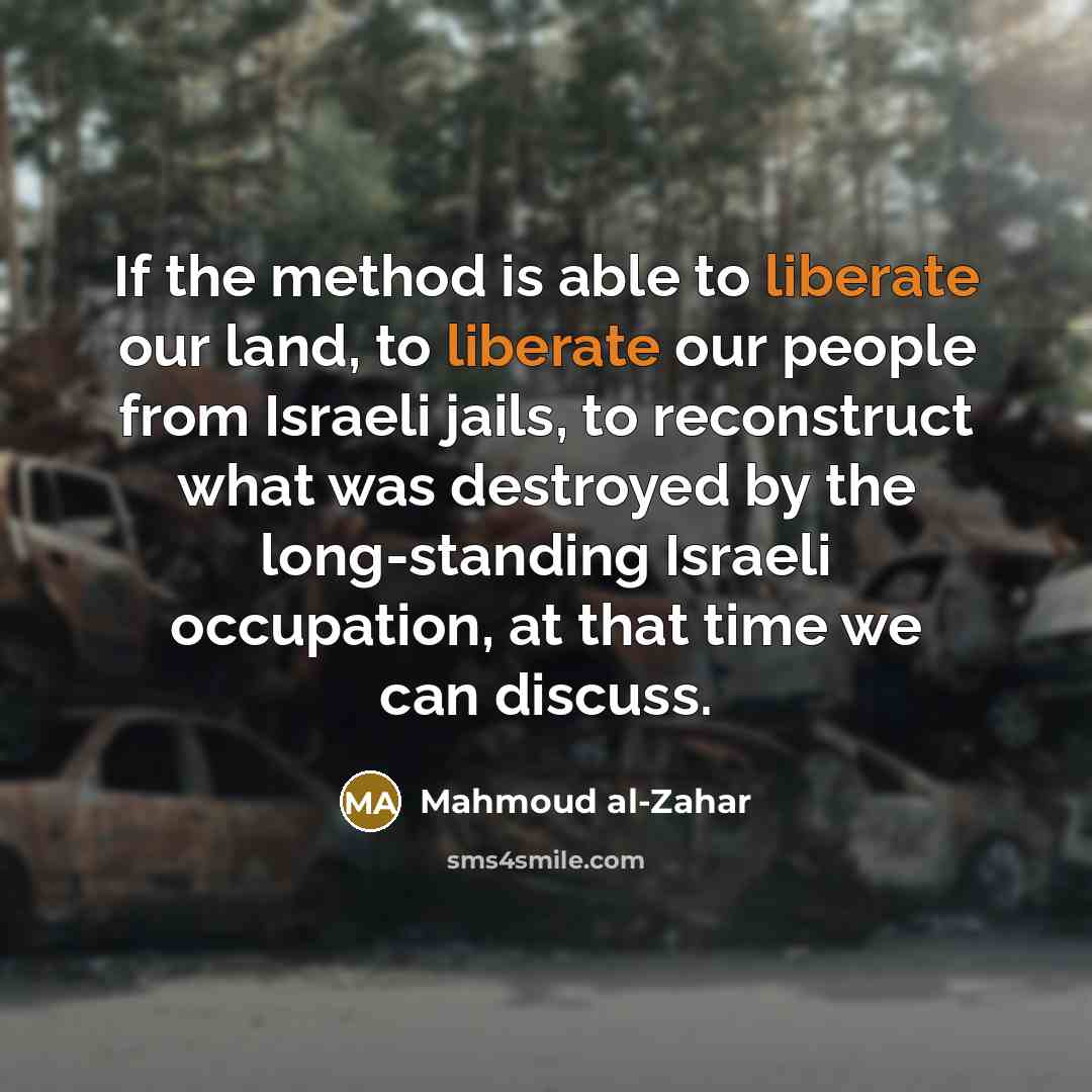 “If the method is able to liberate our land, to…” quote by Mahmoud al-Zahar