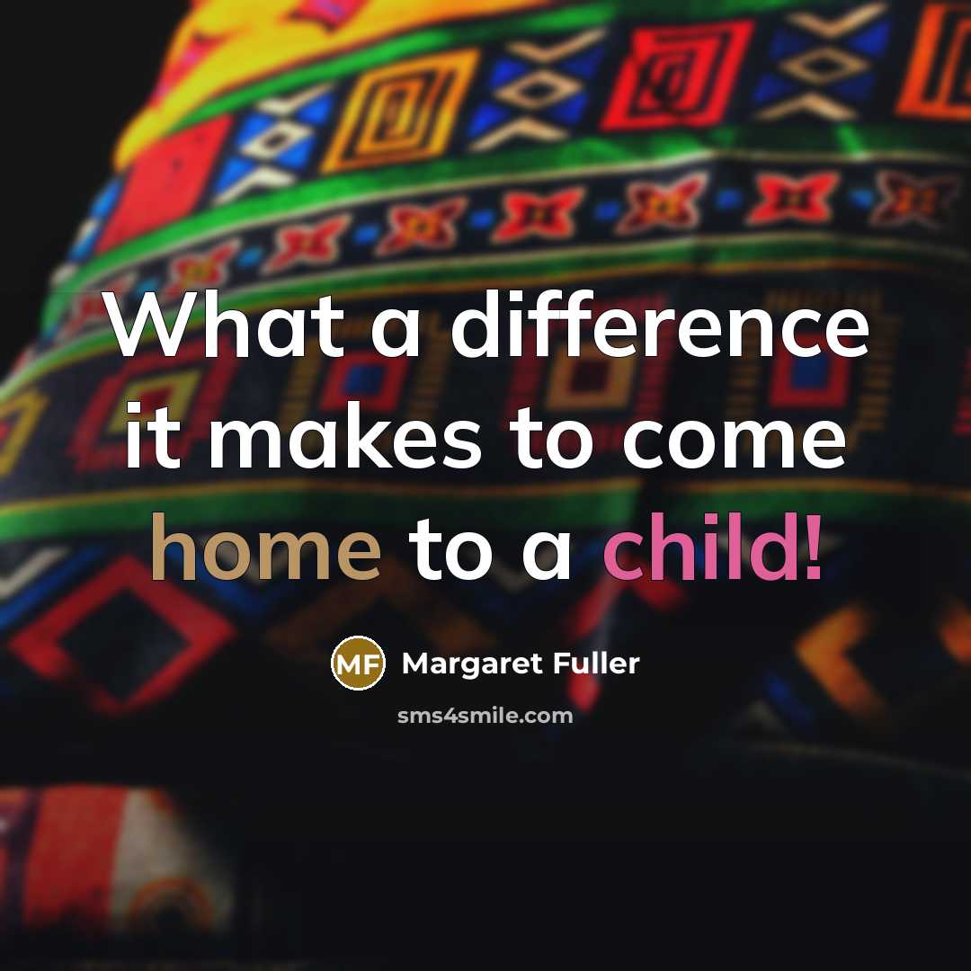 “What a difference it makes to come home to a…” quote by Margaret Fuller