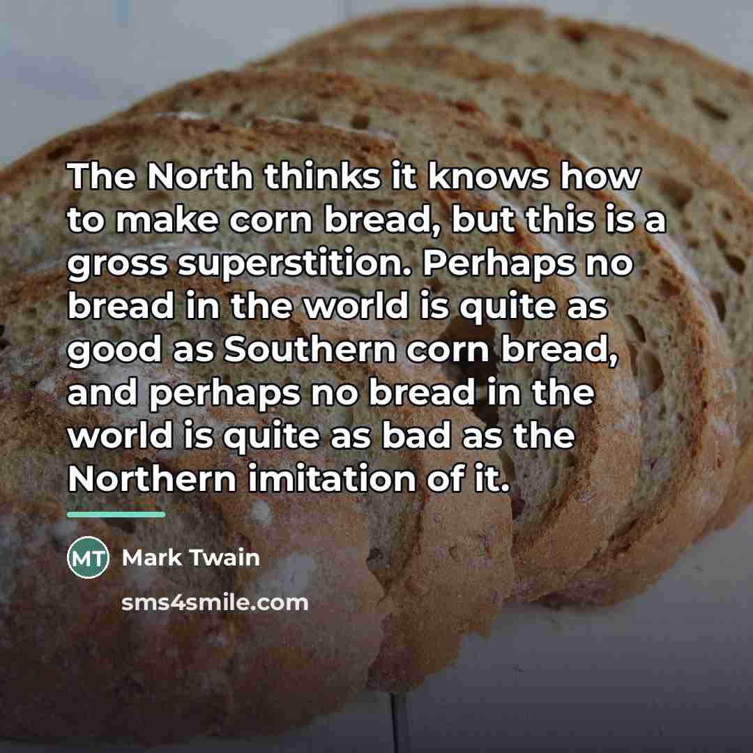 “The North thinks it knows how to make corn bread,…” quote by Mark Twain