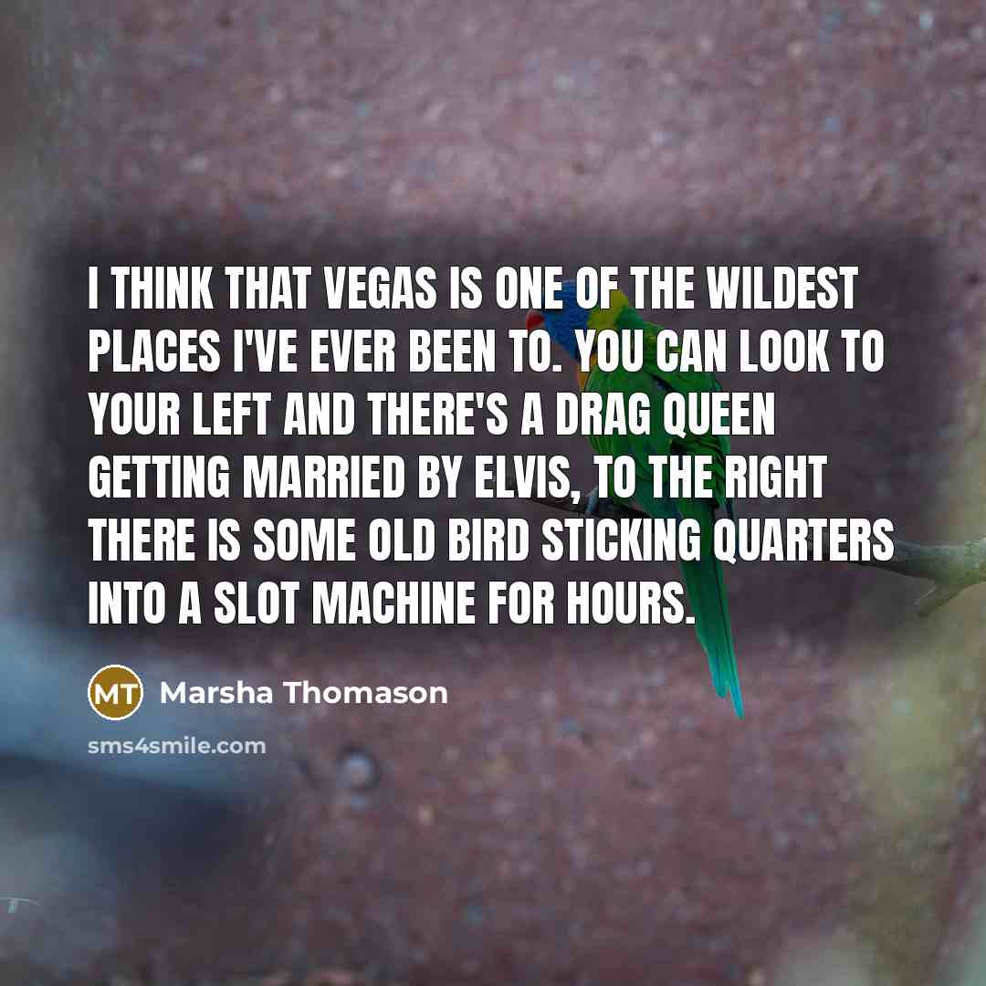 “I think that Vegas is one of the wildest places…” quote by Marsha Thomason