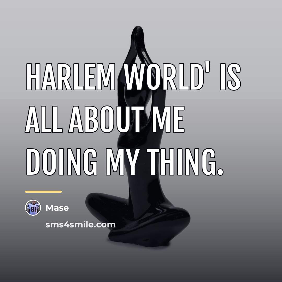 “Harlem World' is all about me doing my thing.…” quote by Mase