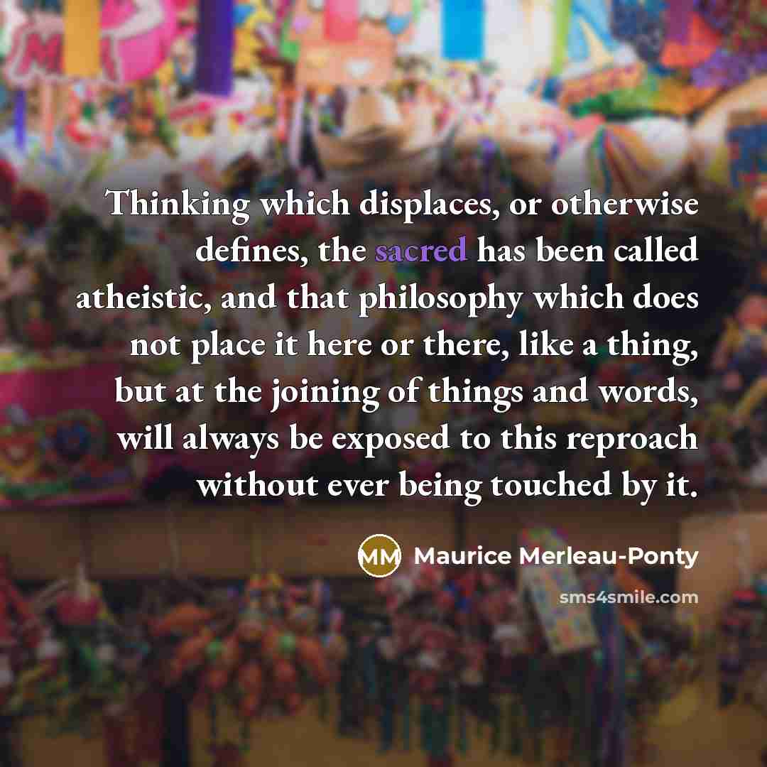 “Thinking which displaces, or otherwise defines, the sacred has been…” quote by Maurice Merleau-Ponty