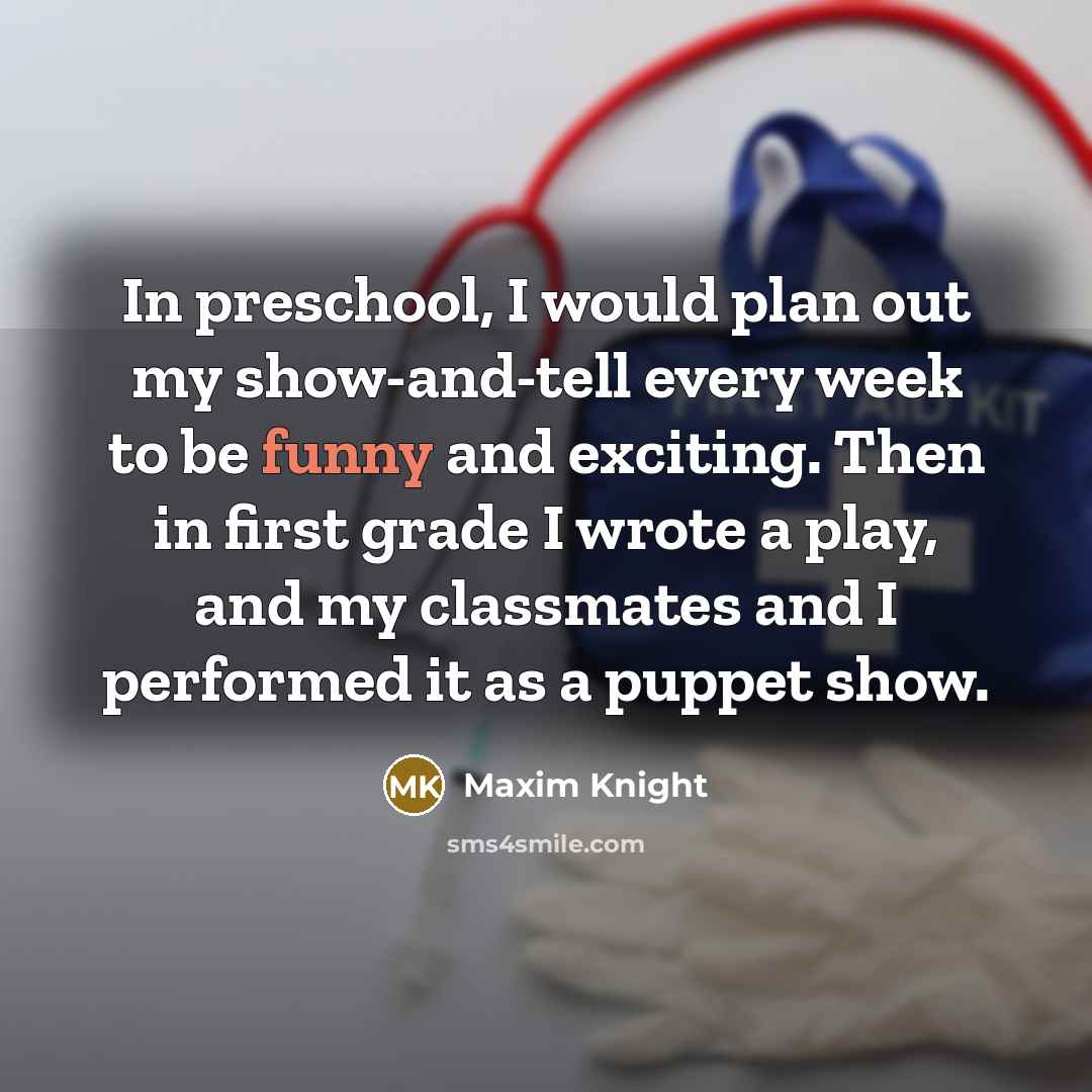 “In preschool, I would plan out my show-and-tell every week…” quote by Maxim Knight