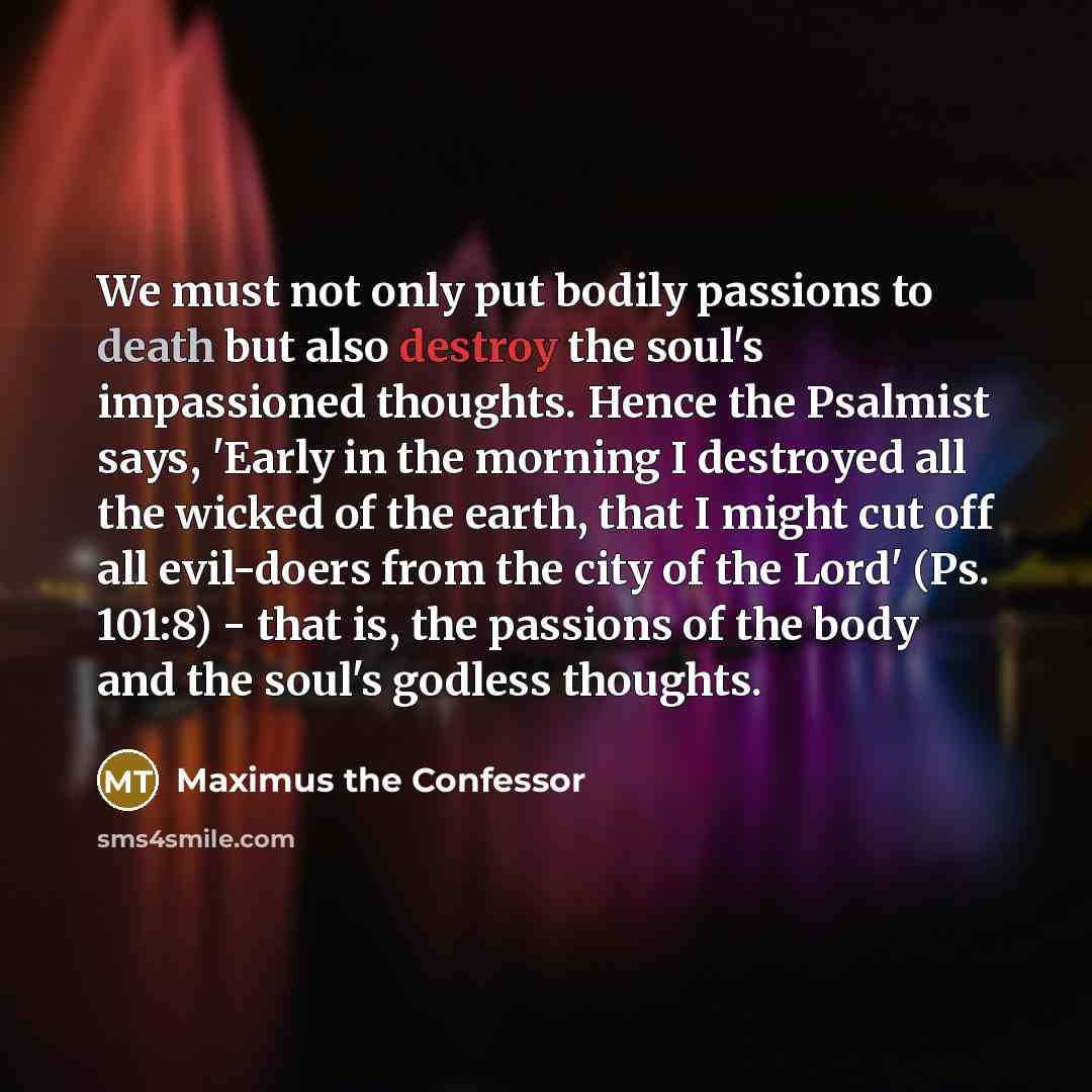 “We must not only put bodily passions to death but…” quote by Maximus the Confessor