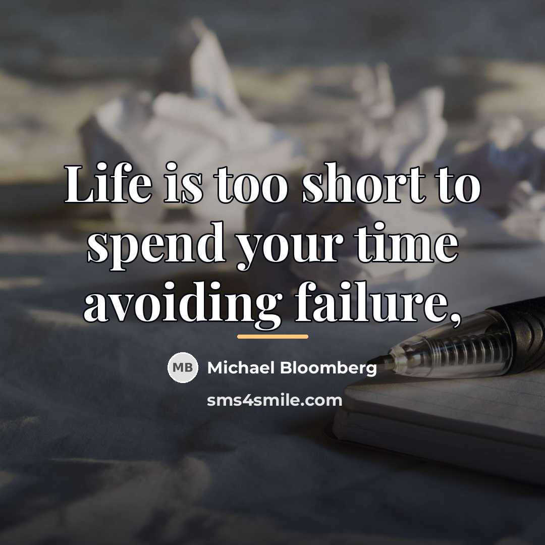 “Life is too short to spend your time avoiding failure,…” quote by Michael Bloomberg