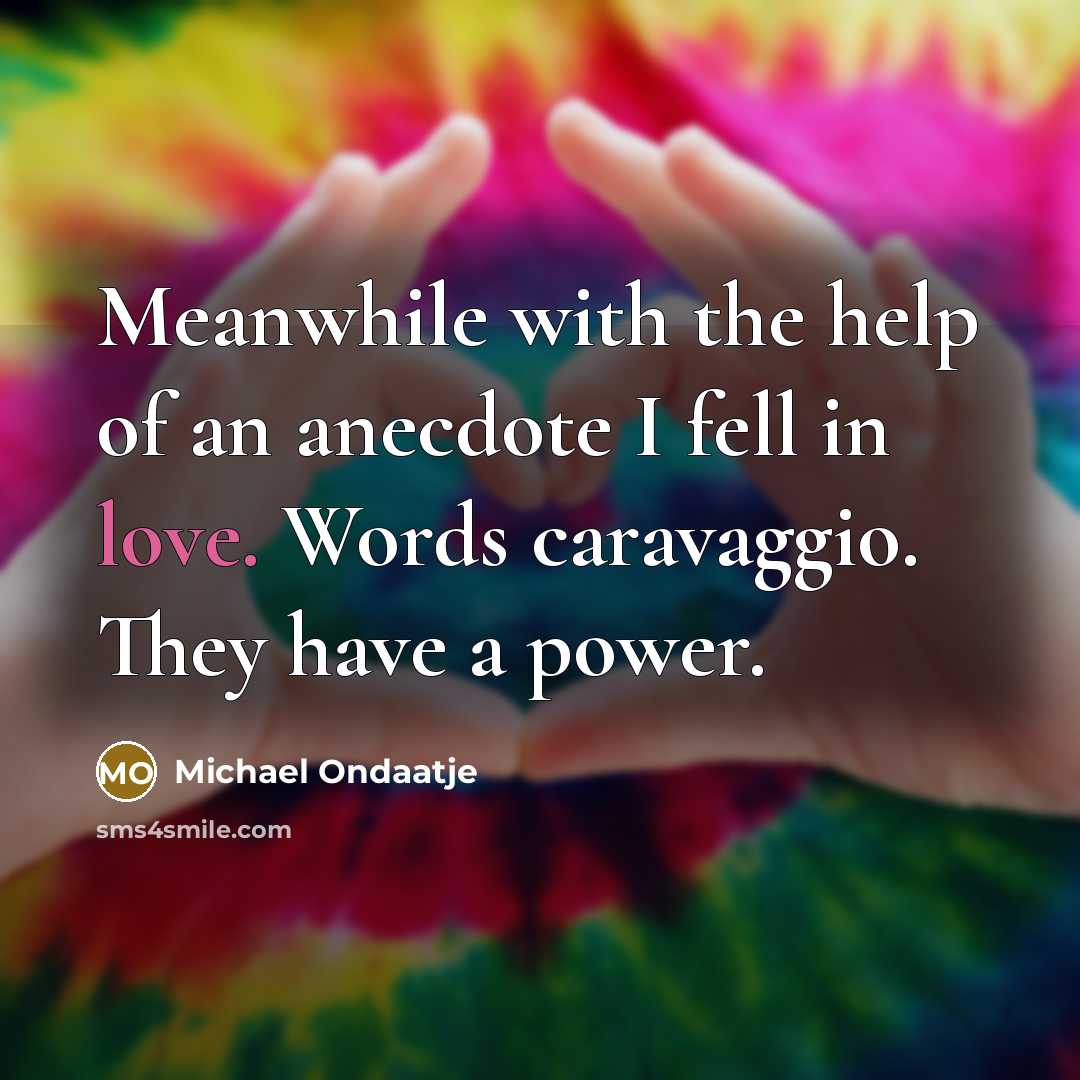 “Meanwhile with the help of an anecdote I fell in…” quote by Michael Ondaatje