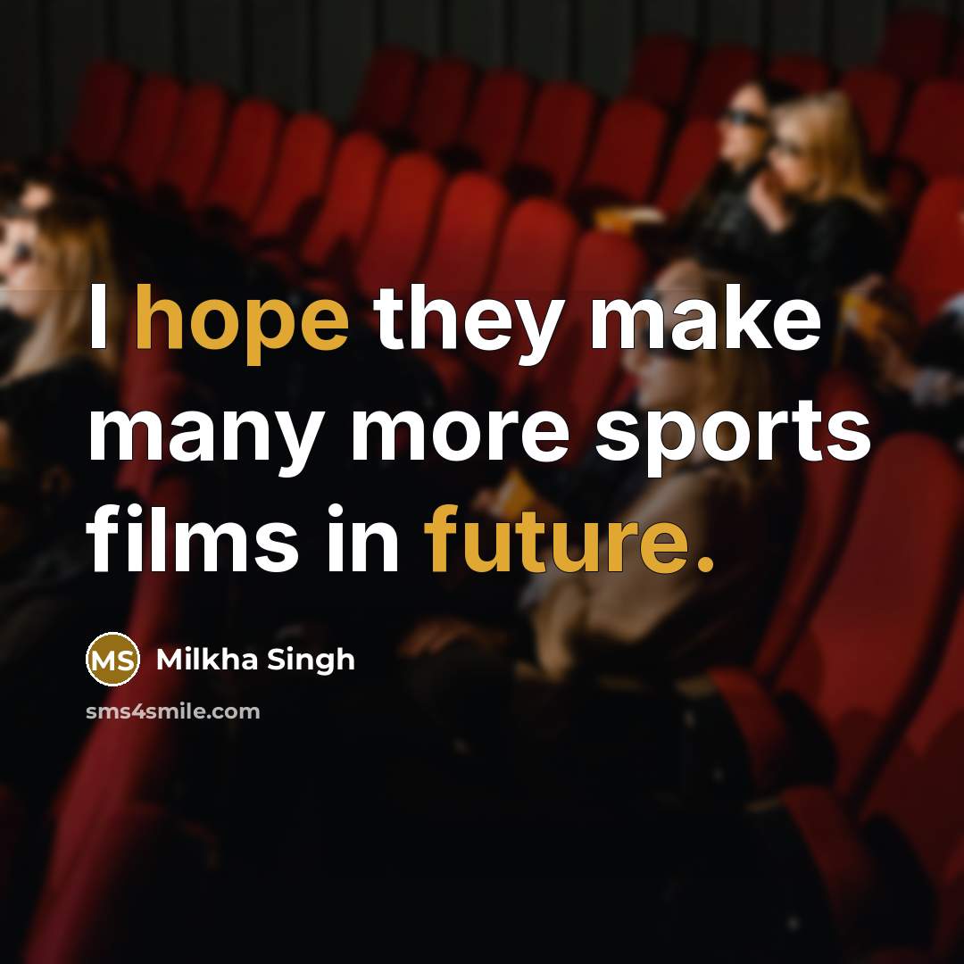 “I hope they make many more sports films in future.…” quote by Milkha Singh