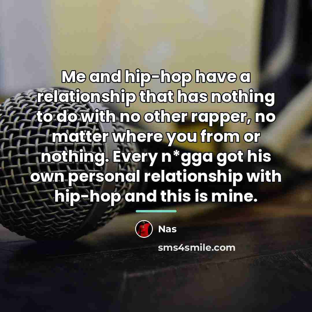 “Me and hip-hop have a relationship that has nothing to…” quote by Nas