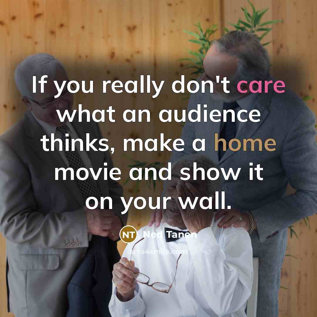 “If you really don't care what an audience thinks, make…” quote by Ned Tanen