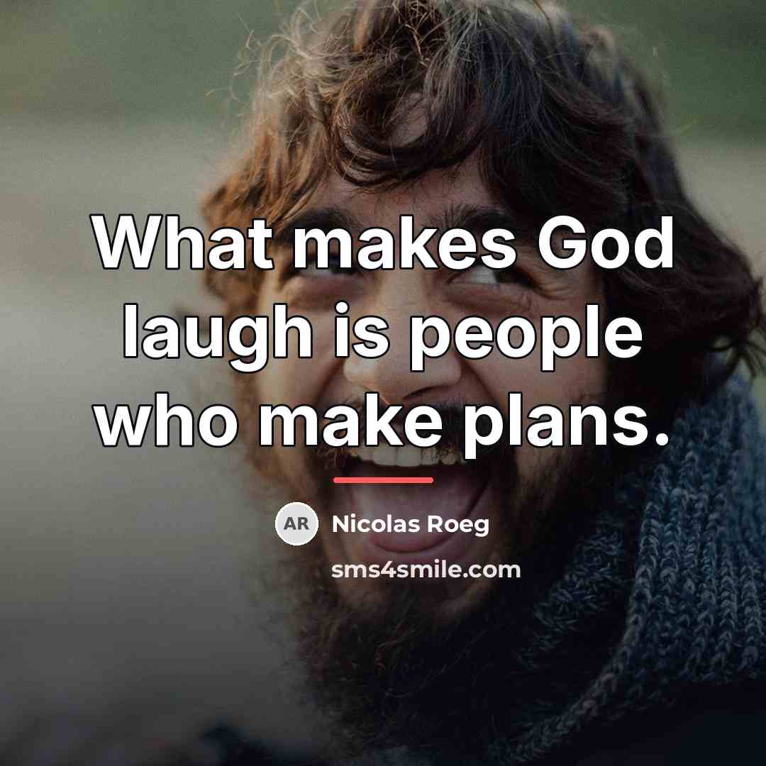 “What makes God laugh is people who make plans.…” quote by Nicolas Roeg