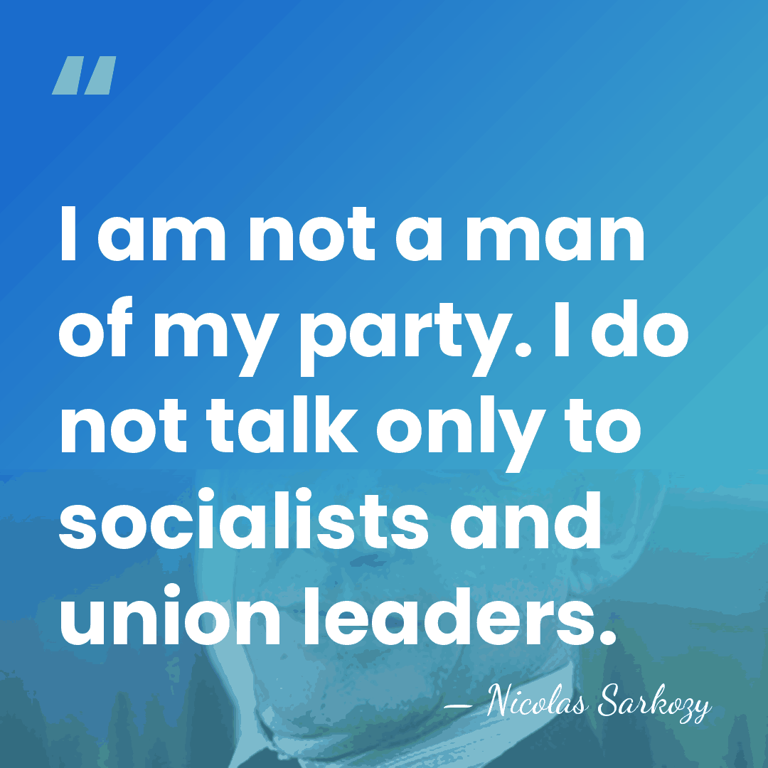 I am not a man of my party. I do not talk&hellip; - Nicolas Sarkozy