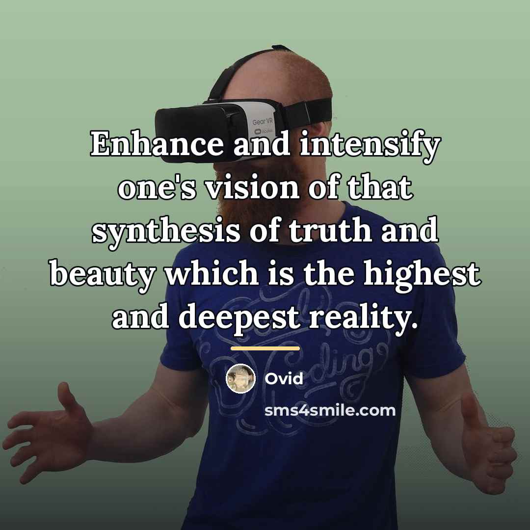 “Enhance and intensify one's vision of that synthesis of truth…” quote by Ovid