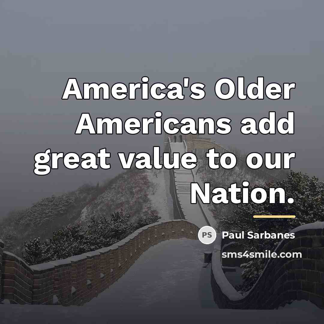 “America's Older Americans add great value to our Nation.…” quote by Paul Sarbanes