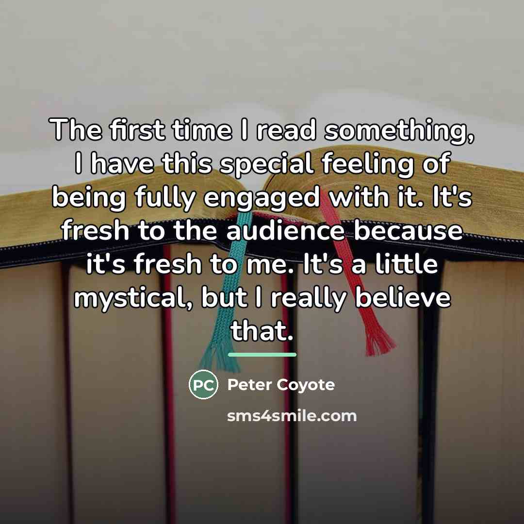 “The first time I read something, I have this special…” quote by Peter Coyote