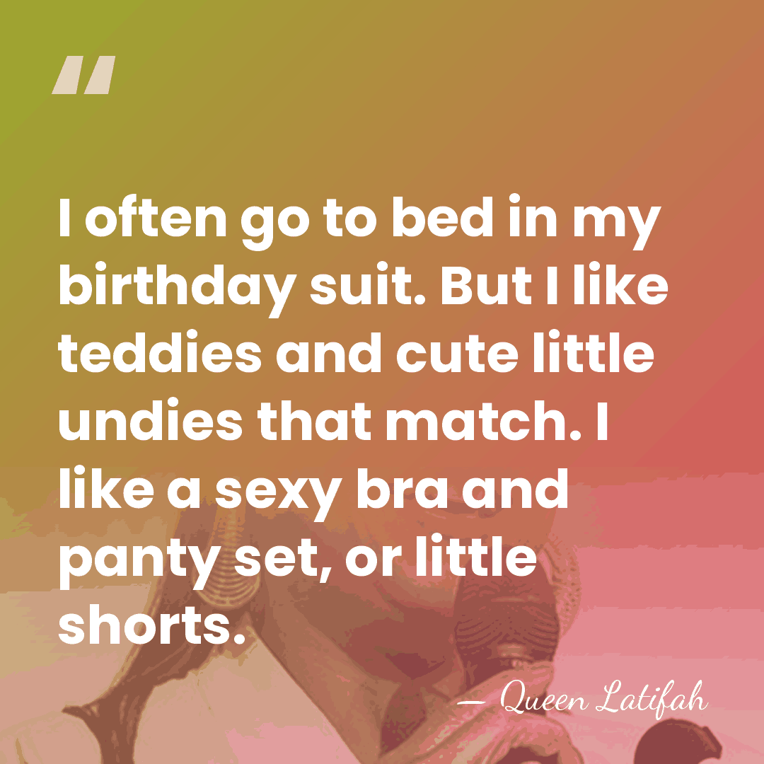 I often go to bed in my birthday suit. But I like&hellip; - Queen Latifah