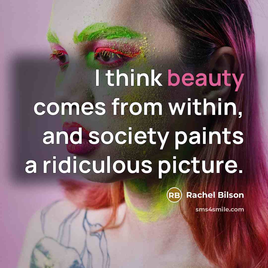 “I think beauty comes from within, and society paints a…” quote by Rachel Bilson