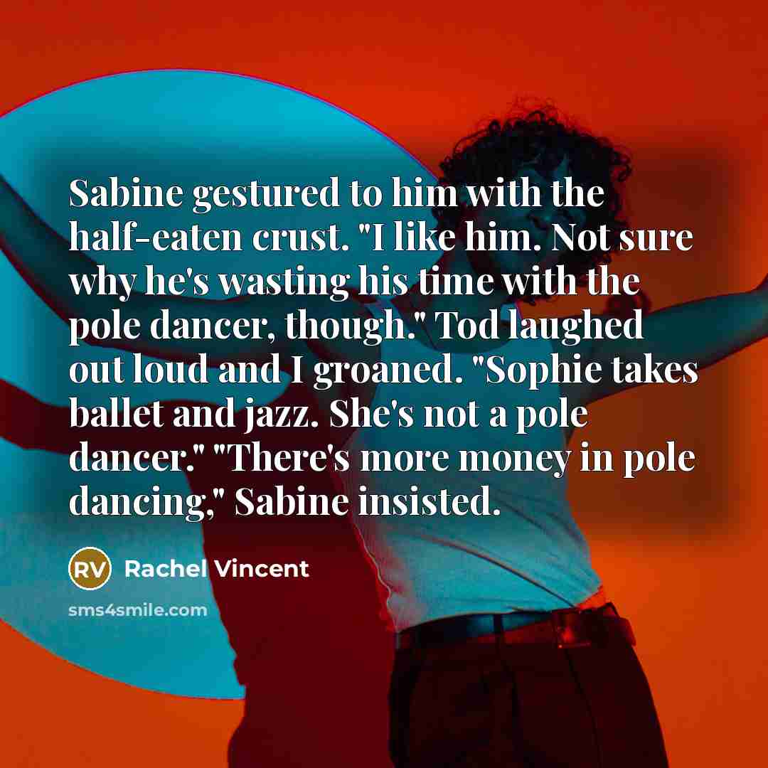 “Sabine gestured to him with the half-eaten crust. "I like…” quote by Rachel Vincent