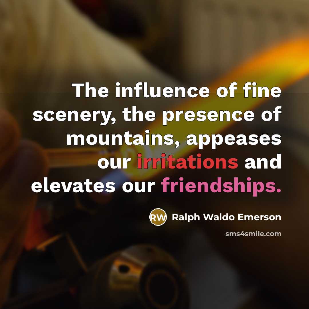 “The influence of fine scenery, the presence of mountains, appeases…” quote by Ralph Waldo Emerson