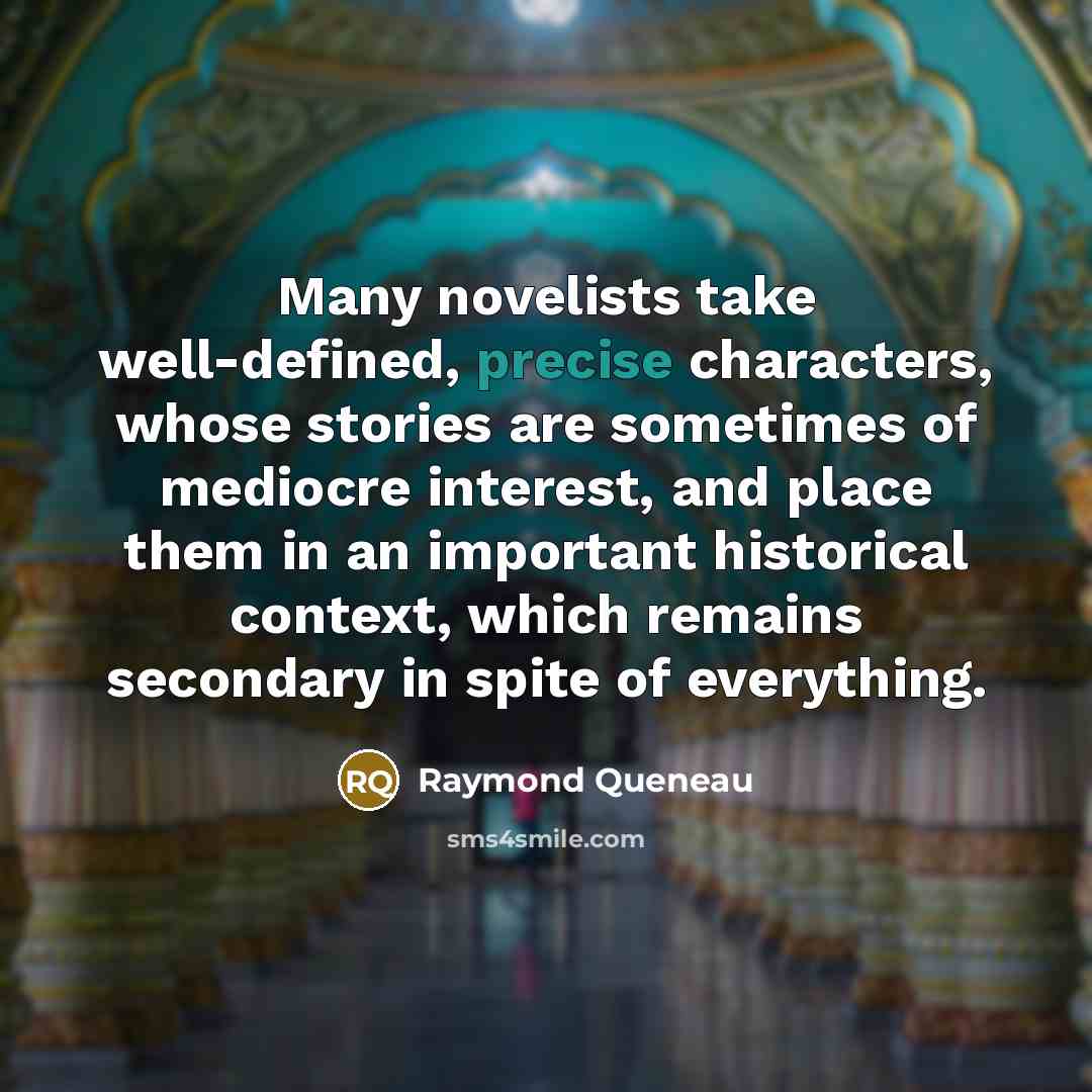 “Many novelists take well-defined, precise characters, whose stories are sometimes…” quote by Raymond Queneau