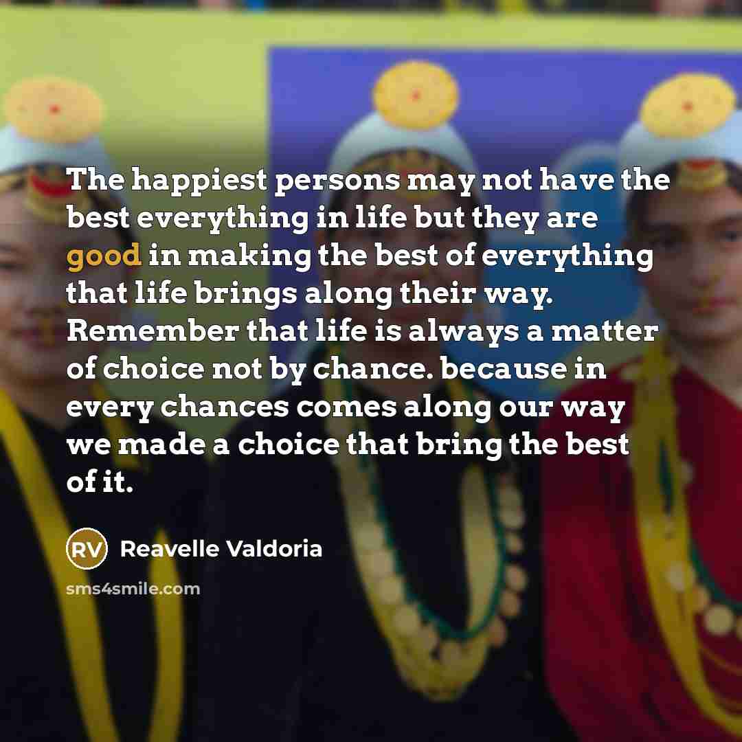 “The happiest persons may not have the best everything in…” quote by Reavelle Valdoria