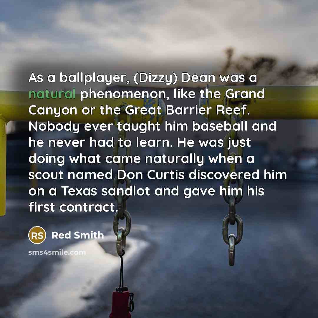 “As a ballplayer, (Dizzy) Dean was a natural phenomenon, like…” quote by Red Smith