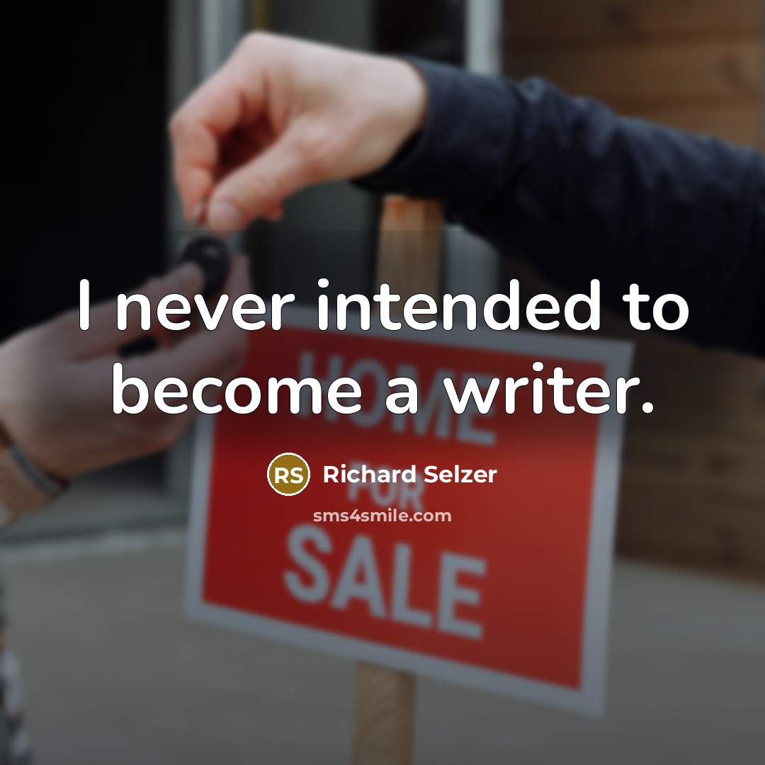 “I never intended to become a writer.…” quote by Richard Selzer