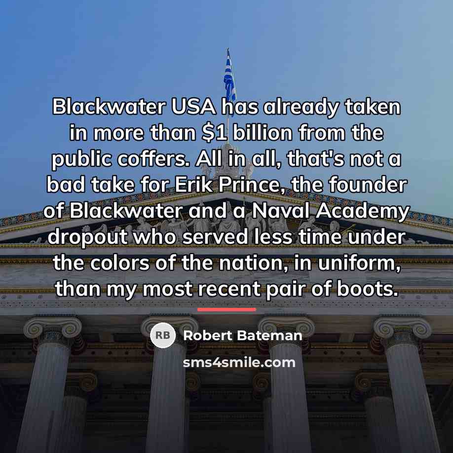 “Blackwater USA has already taken in more than $1 billion…” quote by Robert Bateman