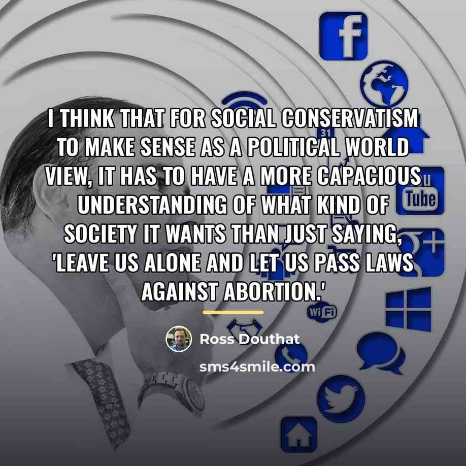 “I think that for social conservatism to make sense as…” quote by Ross Douthat