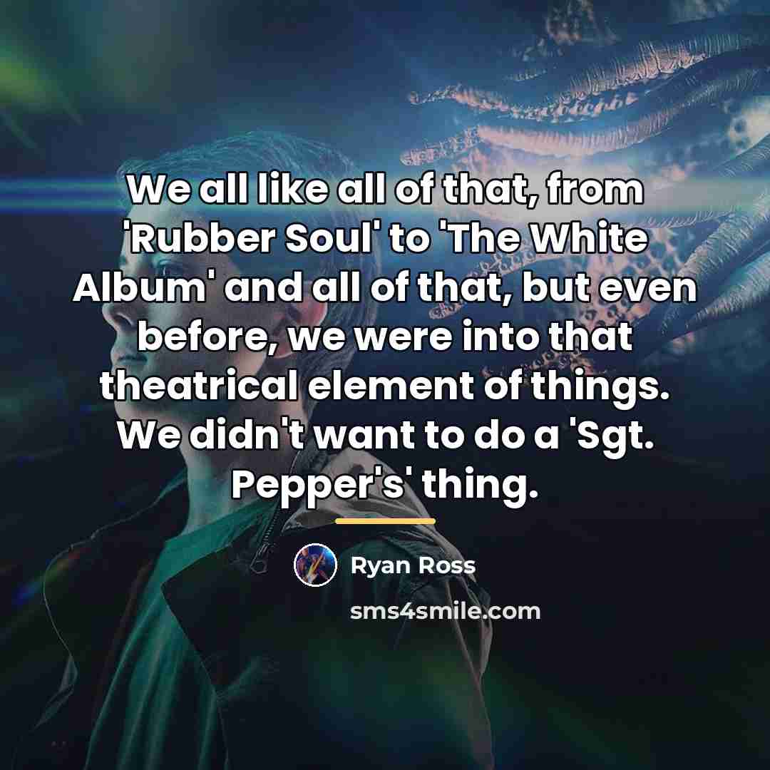 “We all like all of that, from 'Rubber Soul' to…” quote by Ryan Ross